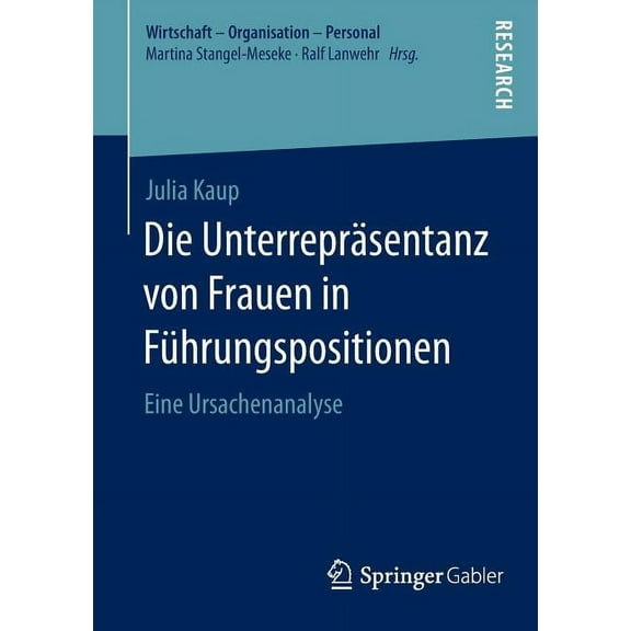Wirtschaft - Organisation - Personal Die UnterreprÃ¤sentanz Von Frauen in FÃ¼hrungspositionen: Eine Ursachenanalyse, (Paperback)