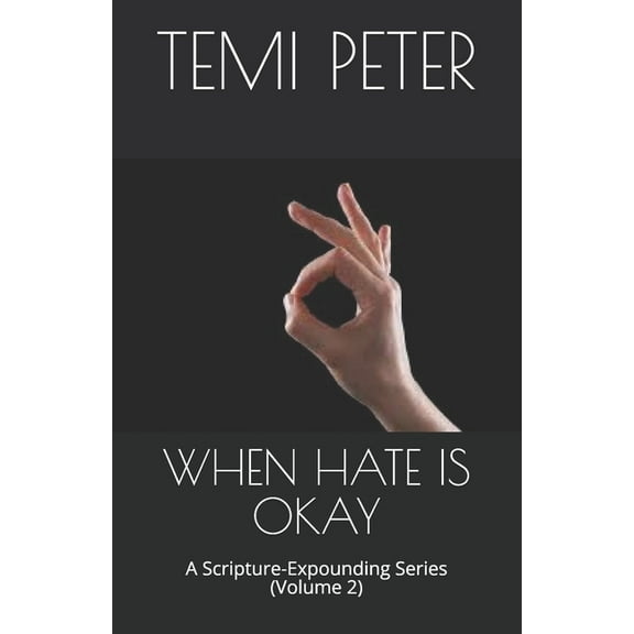 When Hate is Okay: A Scripture-Expounding Series (Volume 2) (Paperback)