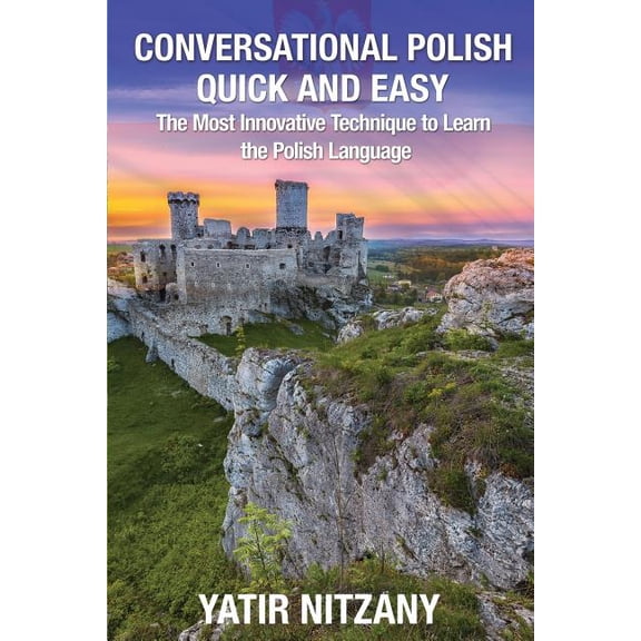 Conversational Polish Quick and Easy: The Most Innovative Technique to Learn the Polish Language, (Paperback)