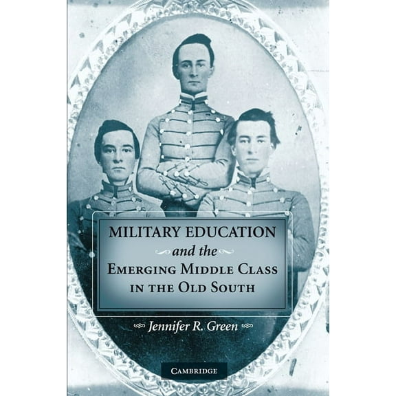 Military Education and the Emerging Middle Class in the Old South, (Paperback)