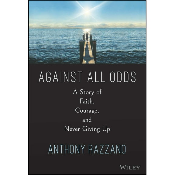 Against All Odds: A Story of Faith, Courage, and Never Giving Up, (Hardcover)