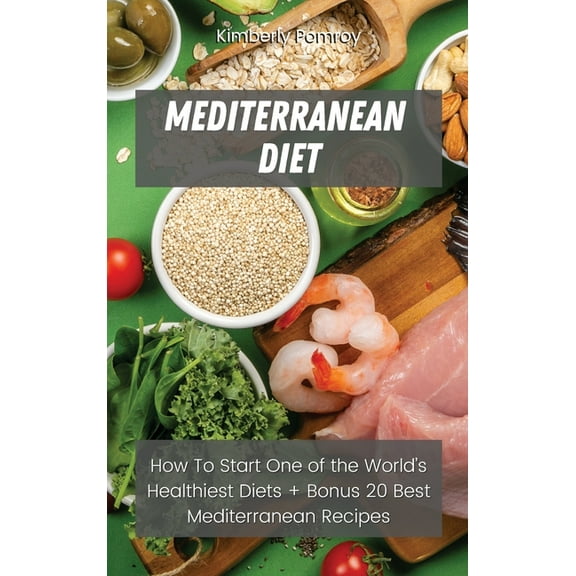 Mediterranean Diet : How To Start One of the World's Healthiest Diets   Bonus 20 Best Mediterranean Recipes (Hardcover)