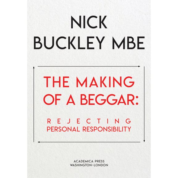 The Making of a Beggar: Rejecting Personal Responsibility, (Hardcover)