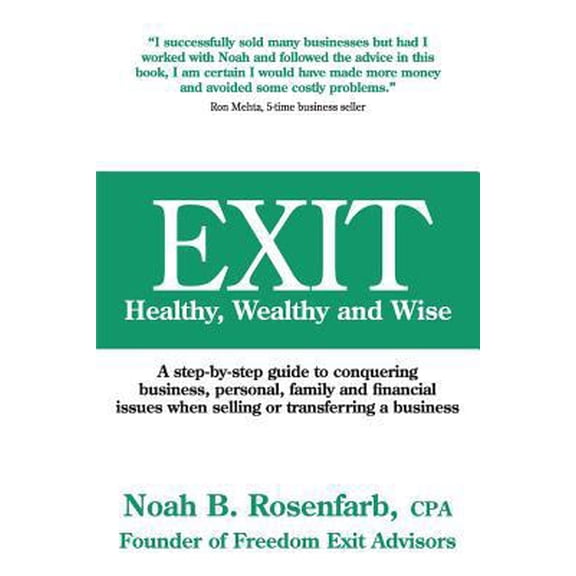 Pre-Owned Exit: Healthy, Wealthy and Wise - A Step-By-Step Guide to Conquering Business, Personal, Family and Financial Issues When Se (Paperback) 0989252000 9780989252003