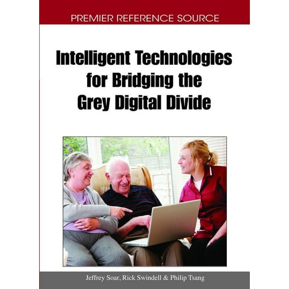 Premier Reference Source: Intelligent Technologies for Bridging the Grey Digital Divide (Hardcover)