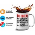 thumbnail image 4 of Retirement Mug White 15oz - Retired No Deadline No Obligations Not My Problem Anymore - Retired Retirement Coworkers Employee Boss, 4 of 7