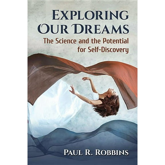 Exploring Our Dreams: The Science and the Potential for Self-Discovery, (Paperback)