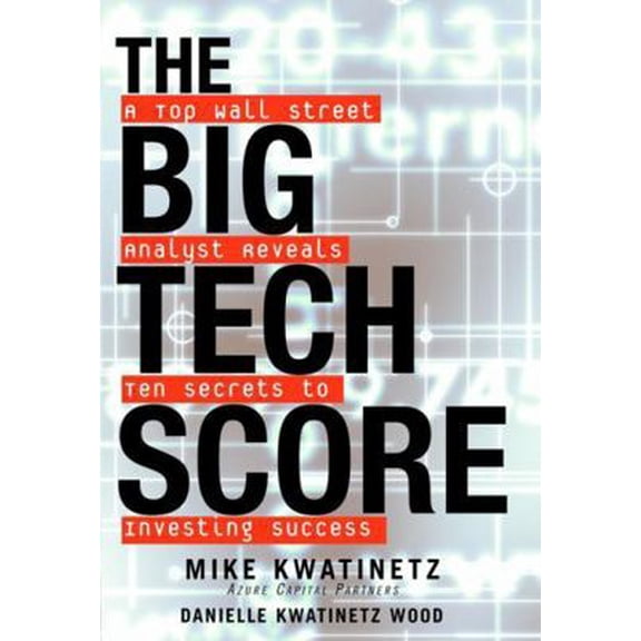Pre-Owned The Big Tech Score: A Top Wall Street Analyst Reveals Ten Secrets to Investing Success (Hardcover) 0471395927 9780471395928
