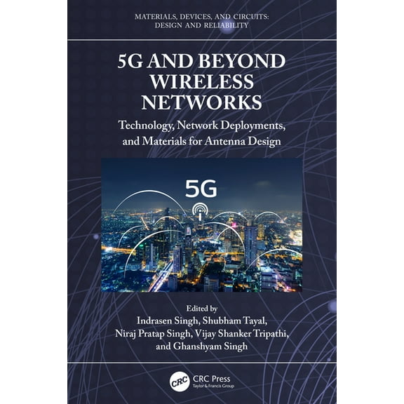 Materials, Devices, and Circuits 5g and Beyond Wireless Networks: Technology, Network Deployments, and Materials for Antenna Design, (Hardcover)
