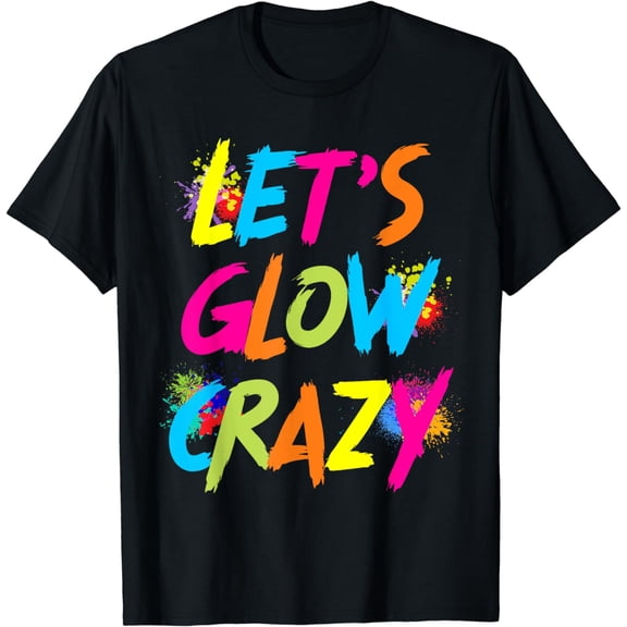 Group Team Lets A Glow Crazy Retro Colorful QuoteT-Shirt