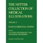 Netter Green Book Collection: The Netter Collection of Medical Illustrations - Musculoskeletal System : Part I - Anatomy, Physiology and Metabolic Disorders (Hardcover)