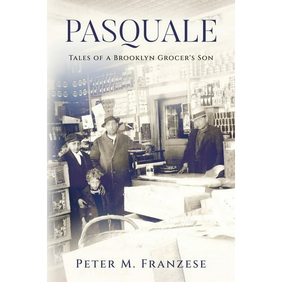Pasquale: Tales of a Brooklyn Grocer's Son, (Paperback)