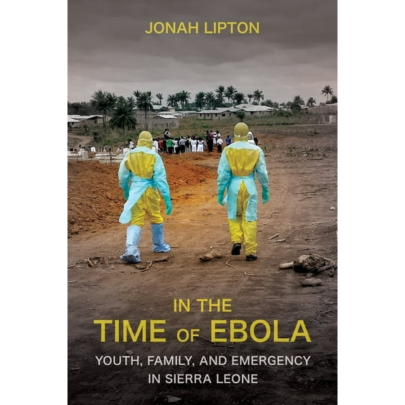 In the Time of Ebola: Youth, Family, and Emergency in Sierra Leone, (Paperback)