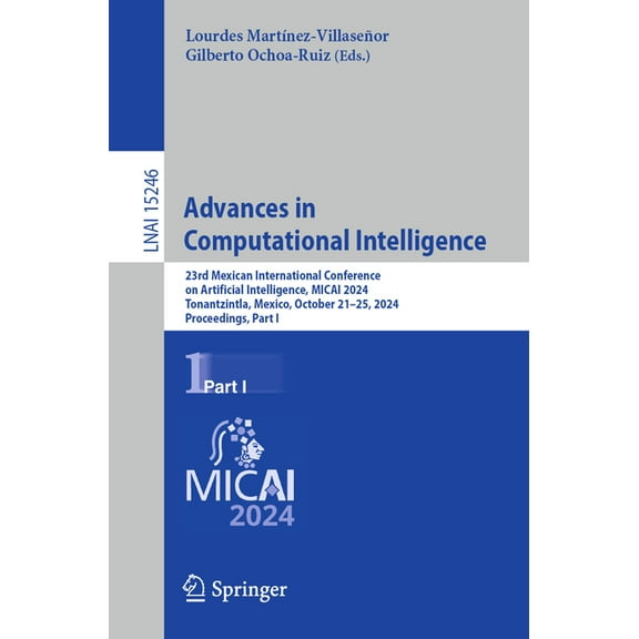 Advances in Computational Intelligence: 23rd Mexican International Conference on Artificial Intelligence, Micai 2024, To, (Paperback)