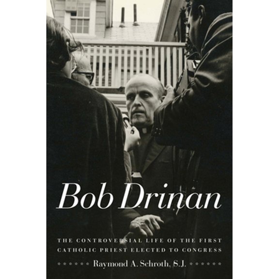 Pre-Owned Bob Drinan: The Controversial Life of the First Catholic Priest Elected to Congress (Paperback) 0823233057 9780823233052