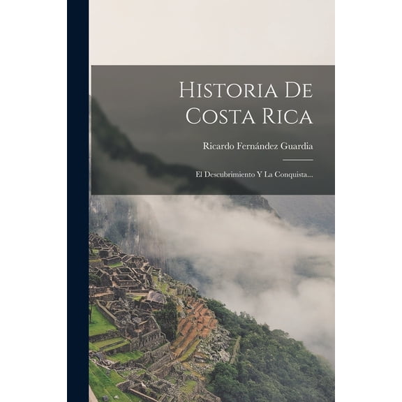 Historia De Costa Rica: El Descubrimiento Y La Conquista..., (Paperback)