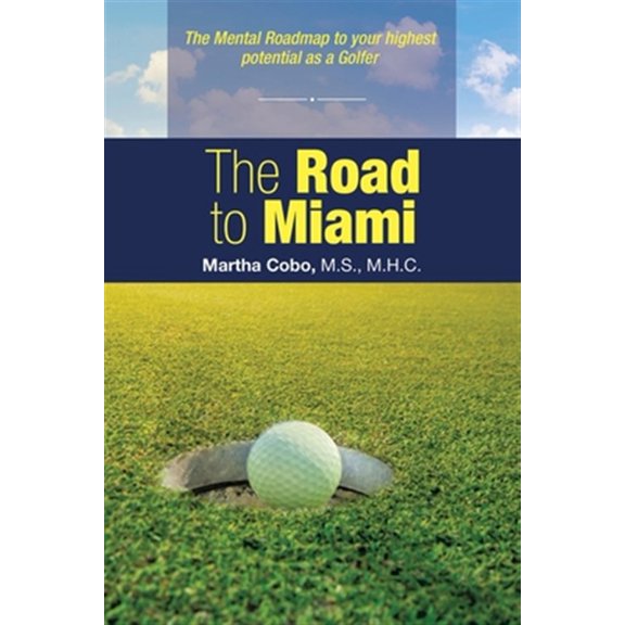 Pre-Owned Road to Miami : The Mental Roadmap to Your Highest Potential As a Golfer