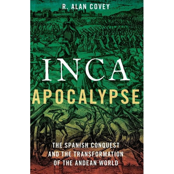Inca Apocalypse: The Spanish Conquest and the Transformation of the Andean World, (Paperback)