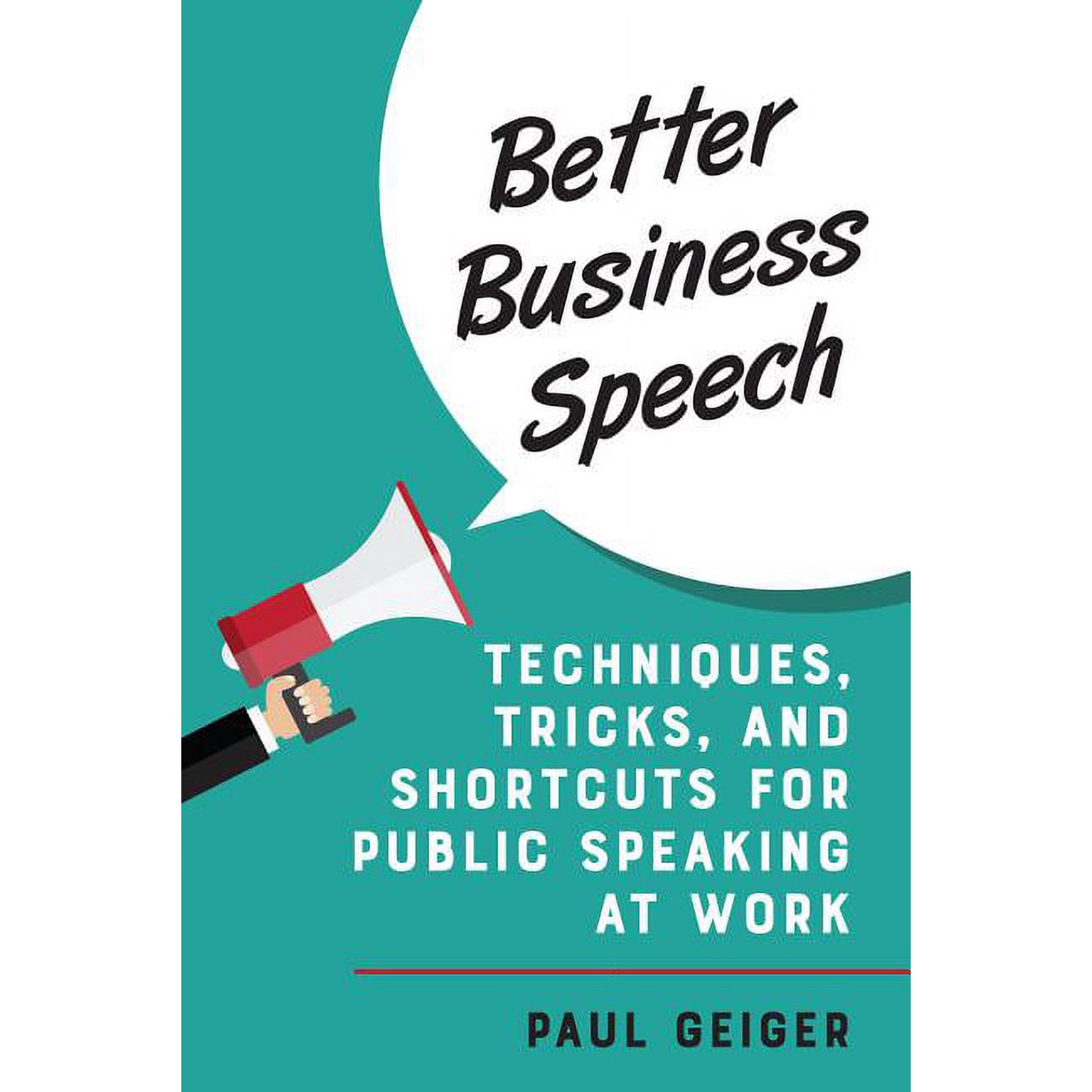 Better Business Speech: Techniques and Shortcuts for Public Speaking at Work, (Hardcover)