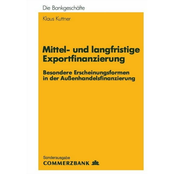 Die Bankgescheafte Mittel- Und Langfristige Exportfinanzierung: Besondere Erscheinungsformen in Der AuÃenhandelsfinanzierung, (Paperback)