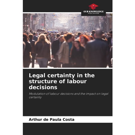 Legal certainty in the structure of labour decisions (Paperback)