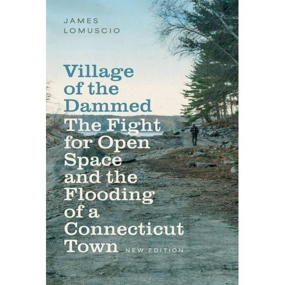 Village of the Dammed: The Fight for Open Space and the Flooding of a Connecticut Town, (Paperback)