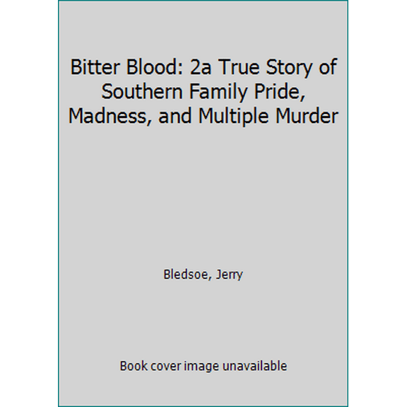 Pre-Owned Bitter Blood: A True Story of Southern Family Pride, Madness, and Multiple Murder (Unknown) 0451401492 9780451401496