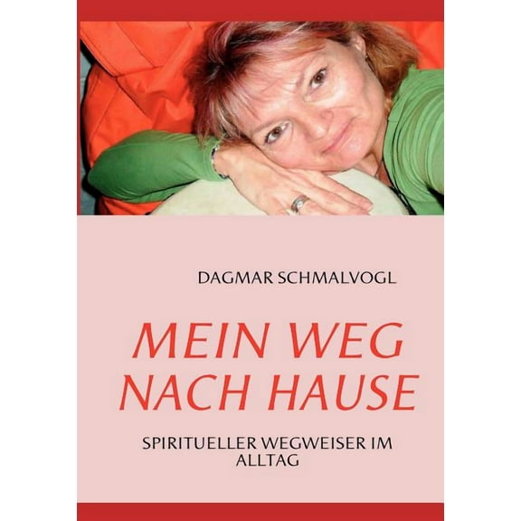 Mein Weg nach Hause: Spiritueller Wegweiser im Alltag, (Paperback)