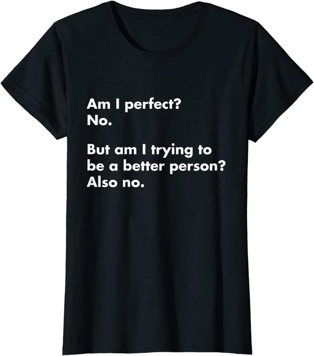 Am I perfect? No. Funny T-Shirt - Walmart.com