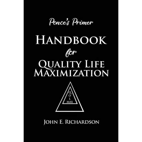 Ponce's Primer Handbook for Quality Life Maximization, (Paperback)