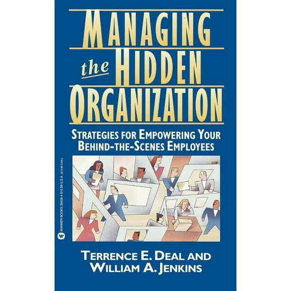 Managing the Hidden Organization: Strategies for Empowering Your Behind-The-Scenes Employee, (Paperback)