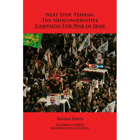 Next Stop, Tehran: The Neoconservative Campaign for War in Iran (Paperback)
