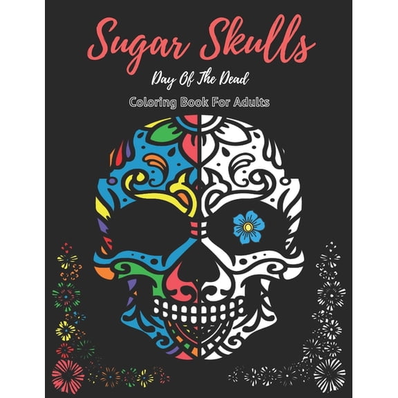 Sugar Skulls Coloring Book For Adults Sugar Skulls: Stress Relieving Coloring Designs Large Print (Paperback)