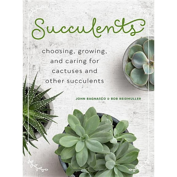 Succulents: Choosing, Growing, and Caring for Cactuses and Other Succulents, (Hardcover)