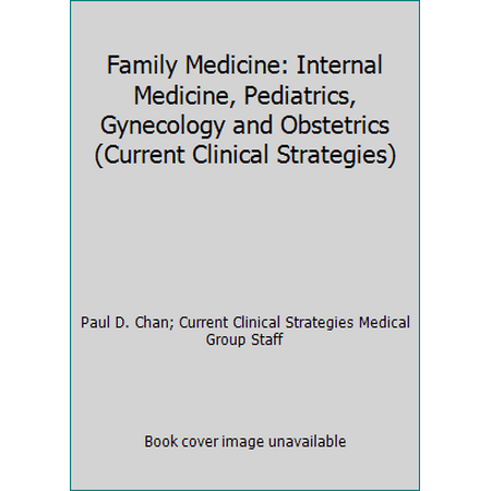 Family Medicine: Internal Medicine, Pediatrics, Gynecology and Obstetrics (Current Clinical Strategies) [Paperback - Used]