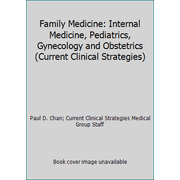 Family Medicine: Internal Medicine, Pediatrics, Gynecology and Obstetrics (Current Clinical Strategies) [Paperback - Used]