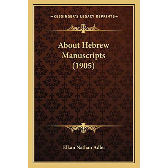 About Hebrew Manuscripts 1905 Paperback 1166450880 9781166450885 Elkan Nathan Adler
