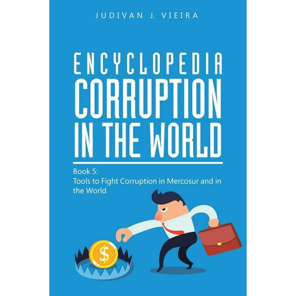 Encyclopedia Corruption in the World: Book 5: Tools to Fight Corruption in Mercosur and in the World (Paperback)