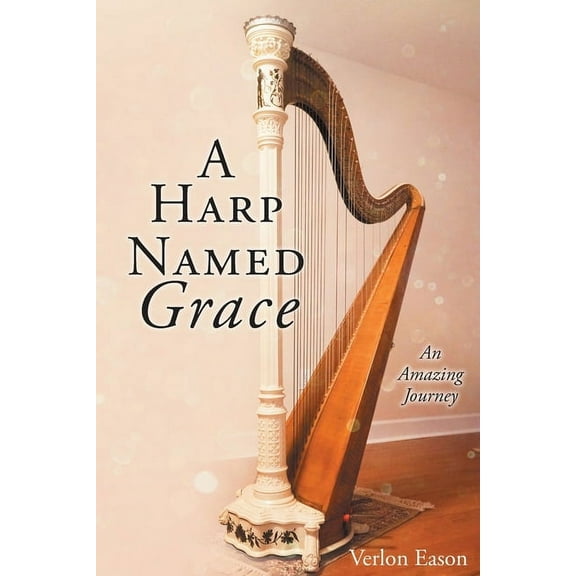 A Harp Named Grace: An Amazing Journey, (Paperback)