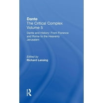 Volume 5: Dante and History: From Floren Dante and History: From Florence and Rome to Heavenly Jerusalem: Dante: The Critical Complex, (Hardcover)