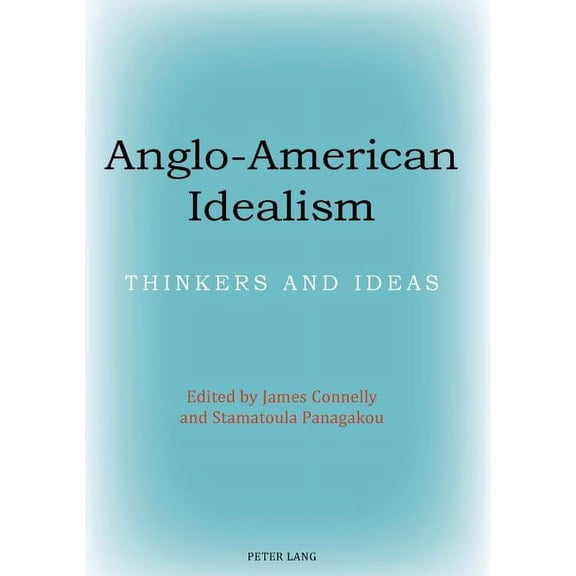 Anglo-American Idealism: Thinkers and Ideas (Paperback)