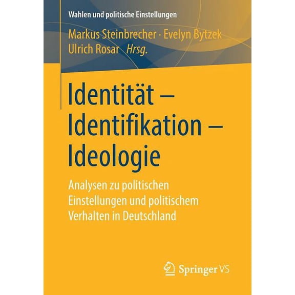 Wahlen Und Politische Einstellungen IdentitÃ¤t - Identifikation - Ideologie: Analysen Zu Politischen Einstellungen Und Politischem Verhalten in Deutschland, (Paperback)