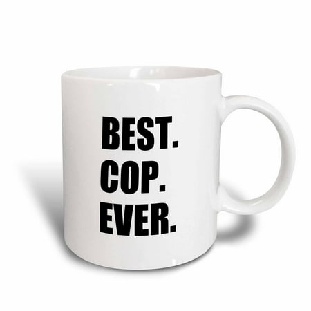 3dRose Best Cop Ever - fun text gifts for worlds greatest police officer, Ceramic Mug, (Best Gifts For New Police Officers)