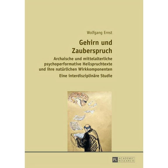 Gehirn und Zauberspruch: Archaische und mittelalterliche psychoperformative Heilspruchtexte und ihre natuerlichen Wirkko, (Hardcover)