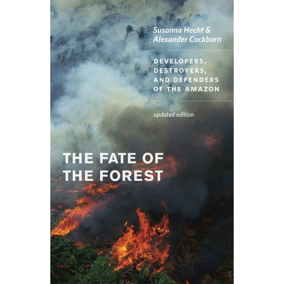 Pre-Owned The Fate of the Forest: Developers, Destroyers, and Defenders of the Amazon (Paperback) 0226322726 9780226322728