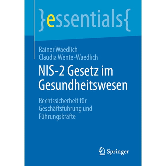 Essentials Nis-2 Gesetz Im Gesundheitswesen: Rechtssicherheit Für Geschäftsführung Und Führungskräfte, (Paperback)