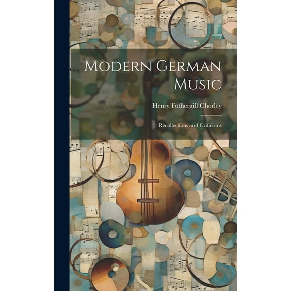 Modern German Music: Recollections and Criticisms (Hardcover)