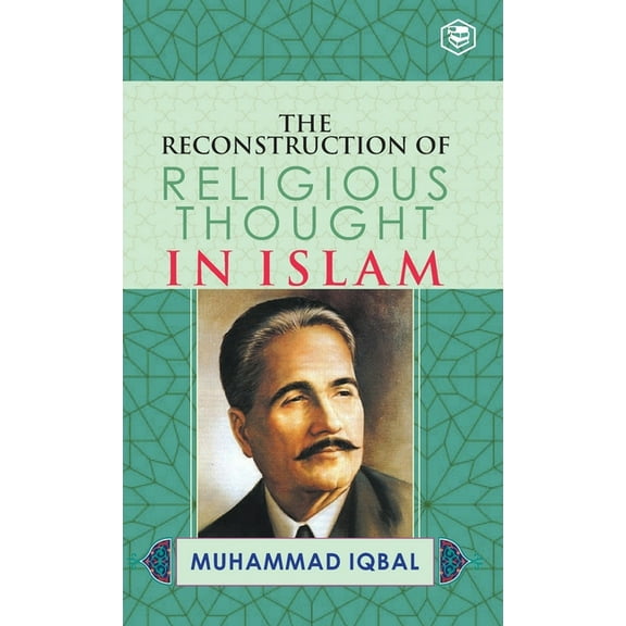 The Reconstruction of Religious Thought in Islam, (Hardcover)