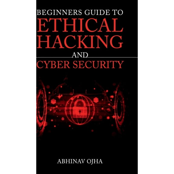 Beginners Guide To Ethical Hacking and Cyber Security, (Hardcover)