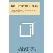 The History of Georgia : From Its Earliest Settlement to the Present Time (Paperback)